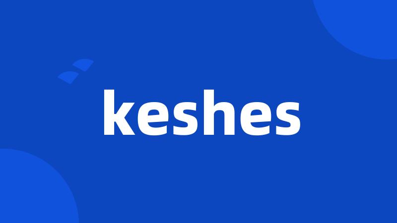 keshes