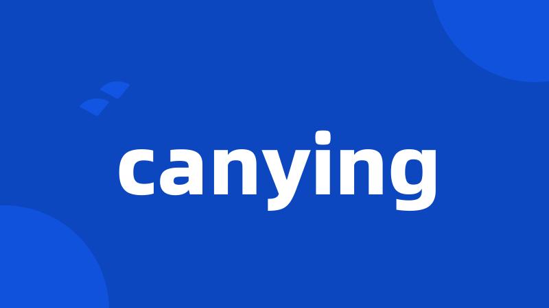 canying