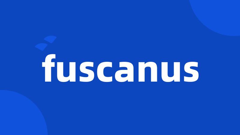 fuscanus