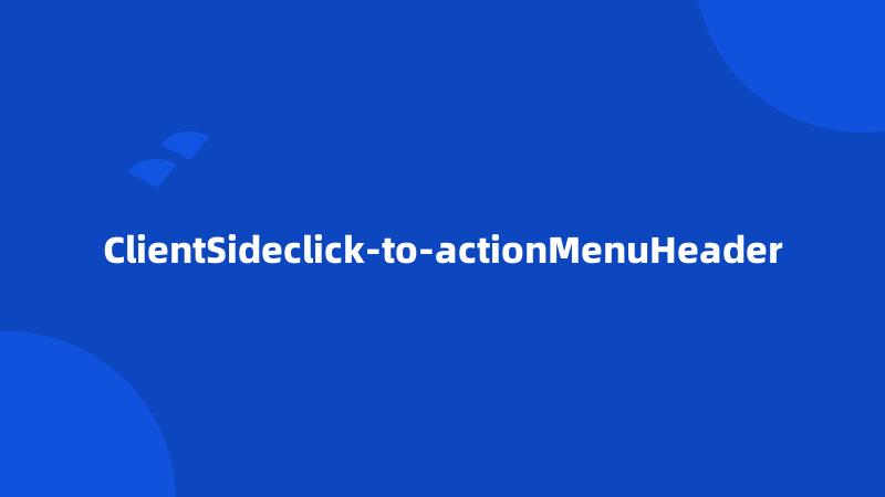 ClientSideclick-to-actionMenuHeader