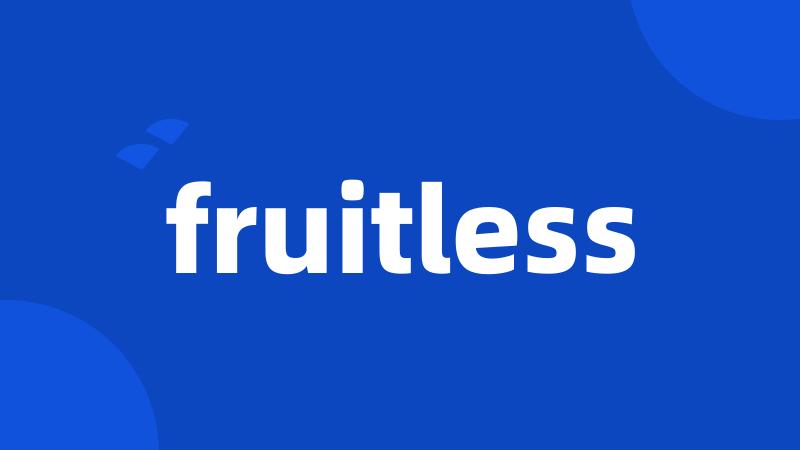fruitless