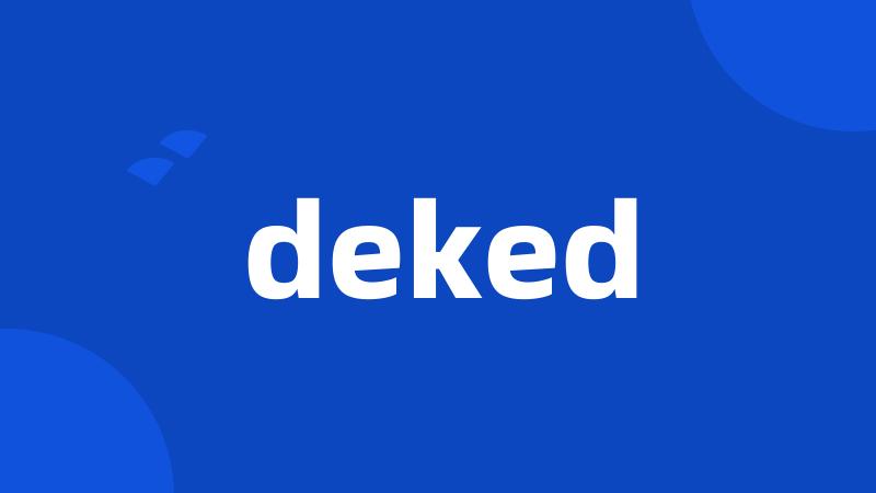 deked