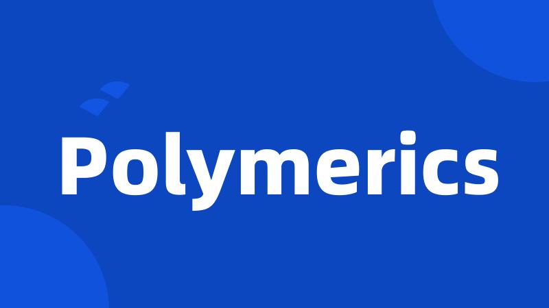 Polymerics