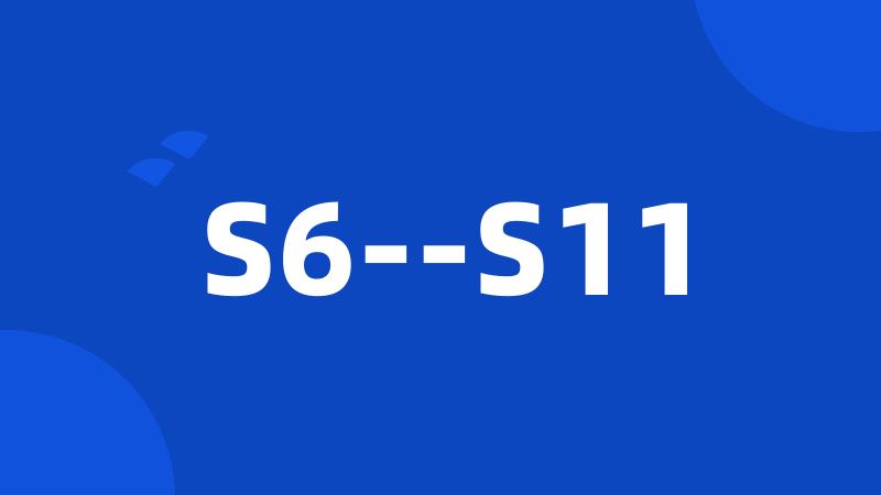 S6--S11