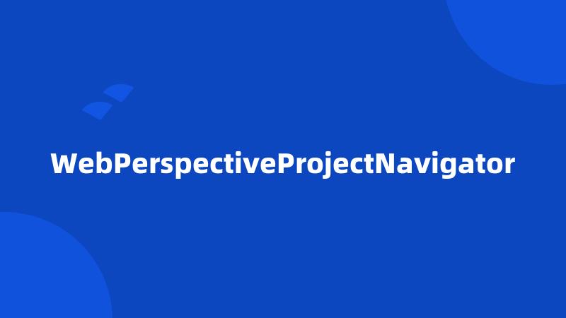 WebPerspectiveProjectNavigator