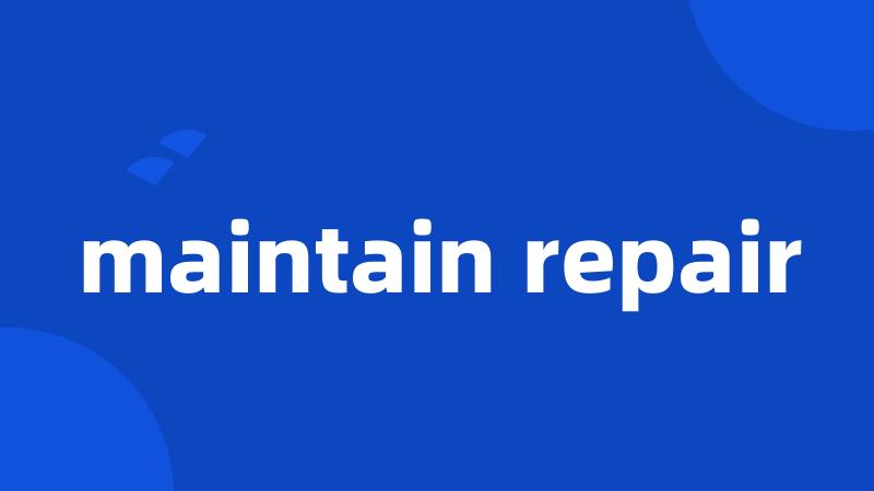 maintain repair