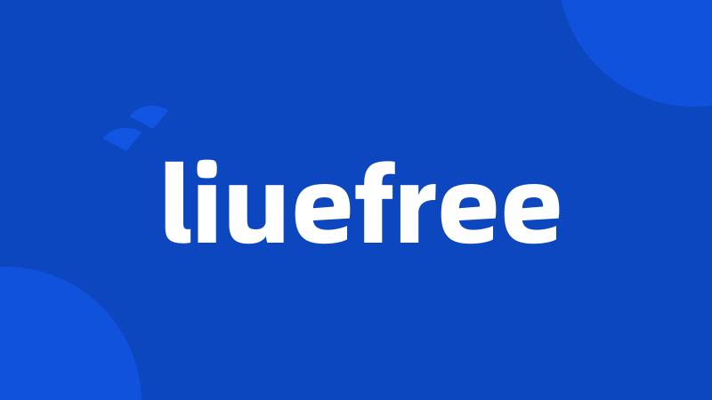 liuefree