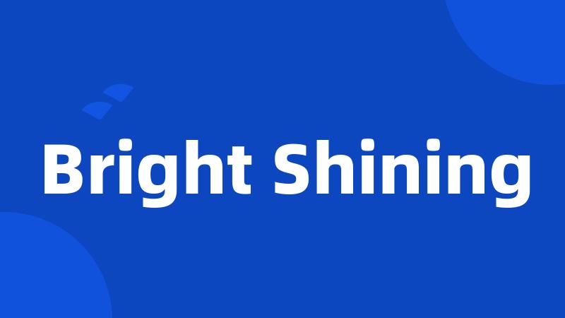 Bright Shining