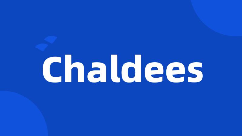 Chaldees