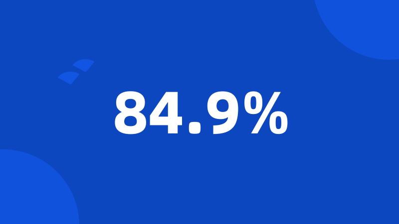 84.9%