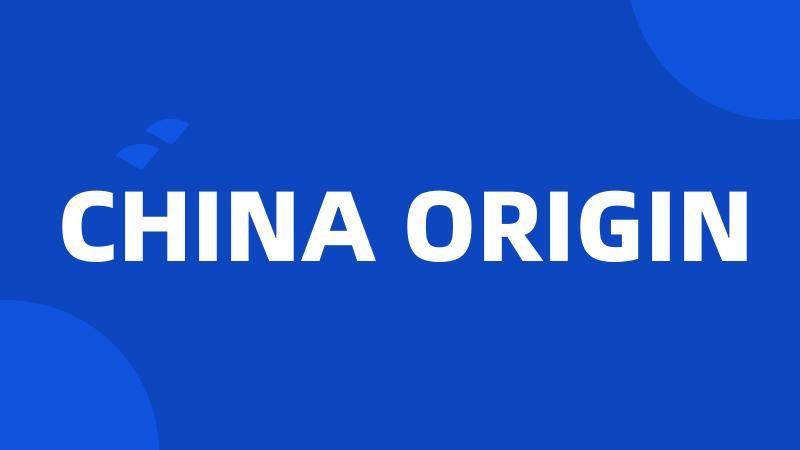 CHINA ORIGIN