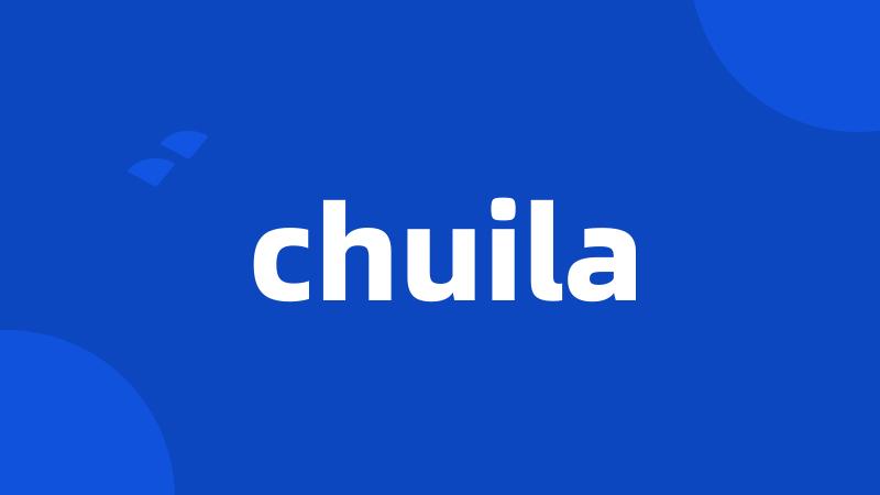 chuila