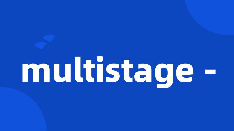 multistage -