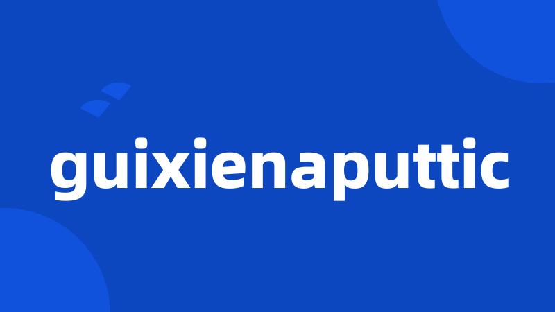 guixienaputtic