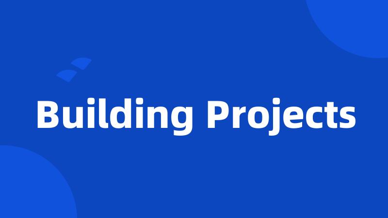 Building Projects