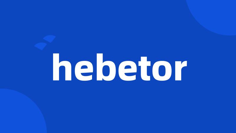 hebetor