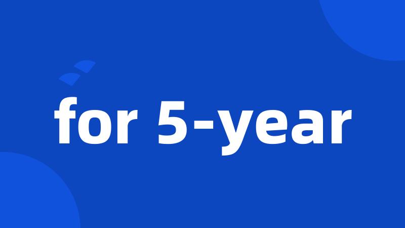 for 5-year