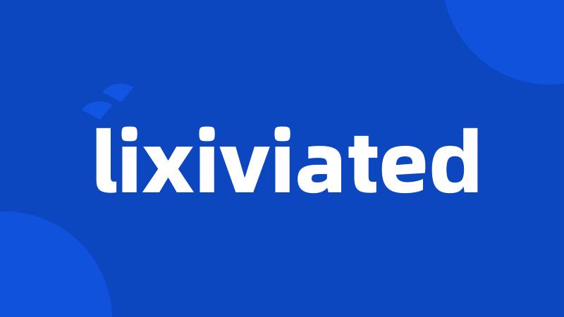 lixiviated