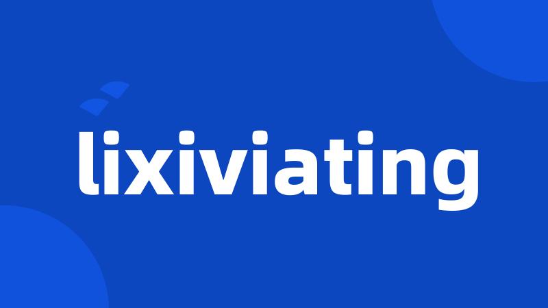 lixiviating