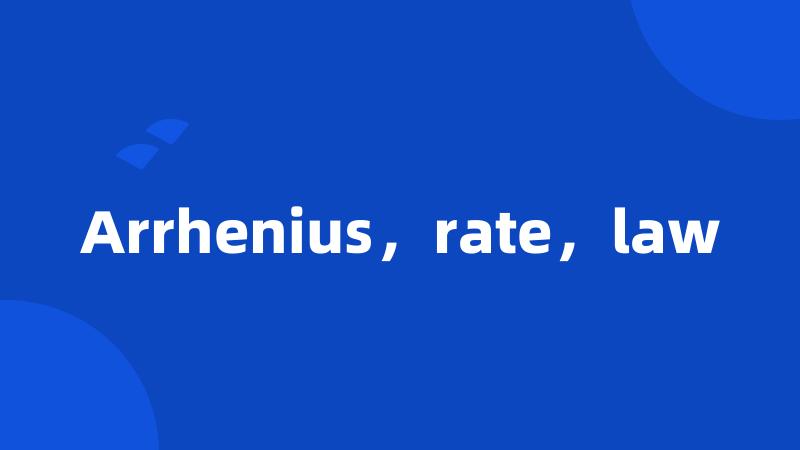 Arrhenius，rate，law