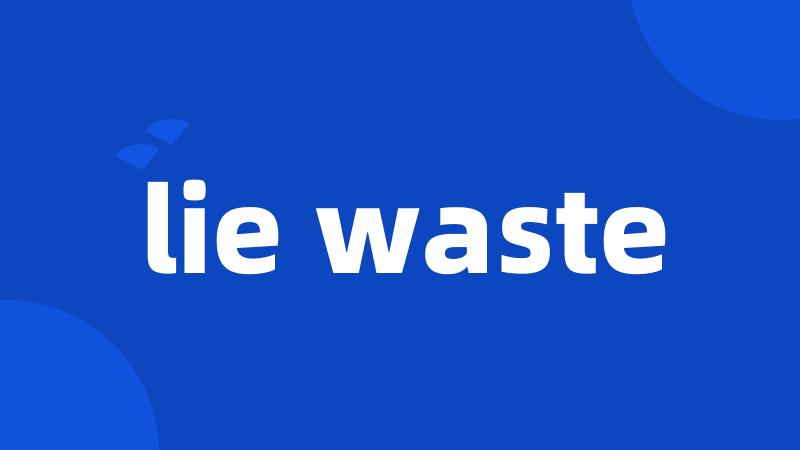 lie waste