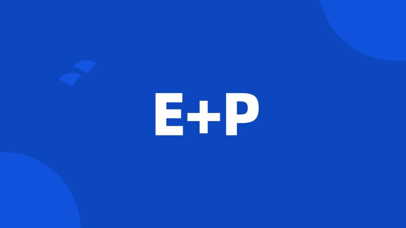 E+P