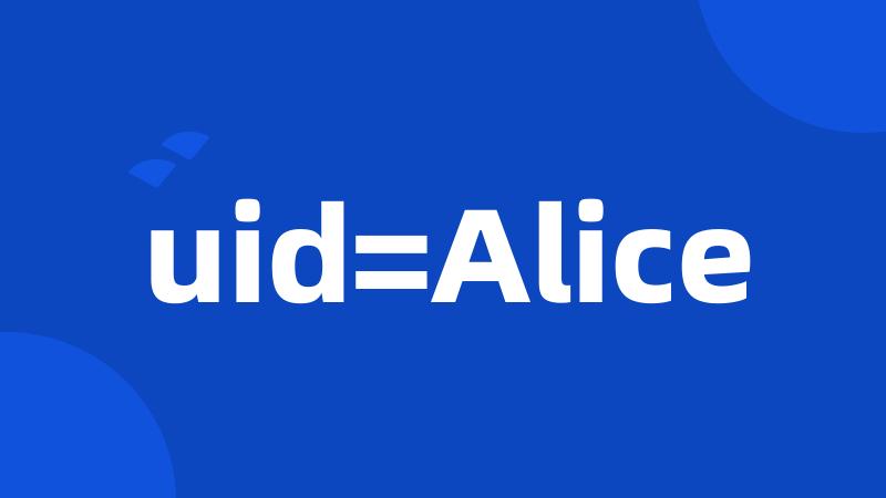 uid=Alice