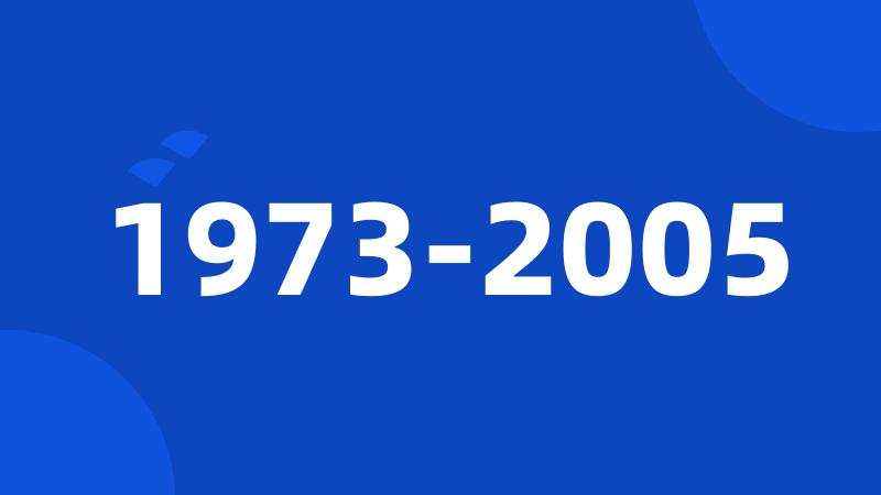 1973-2005