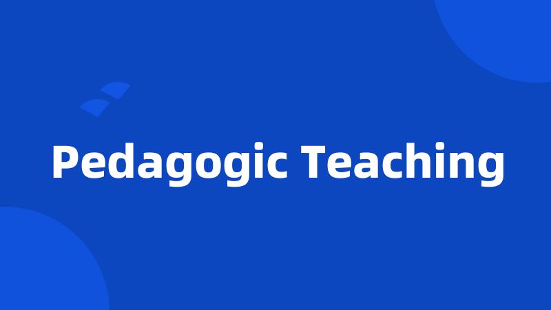 Pedagogic Teaching