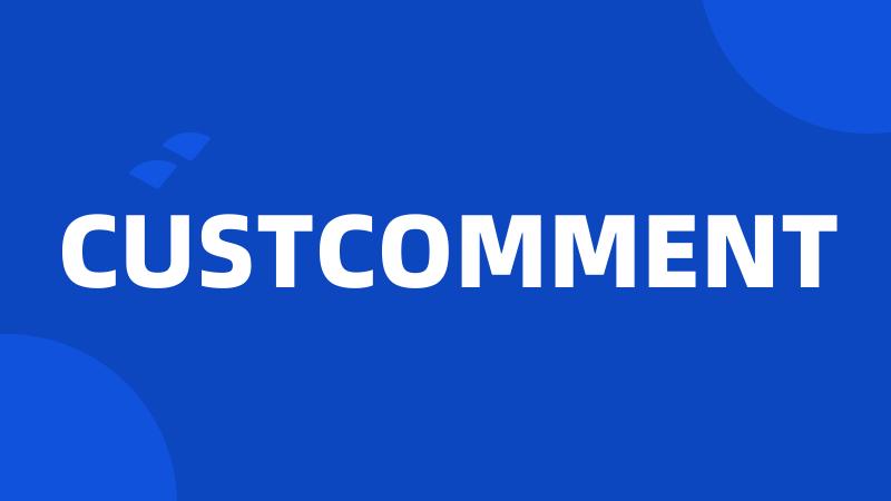 CUSTCOMMENT