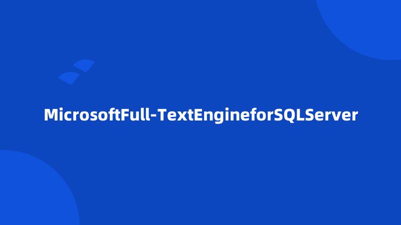 MicrosoftFull-TextEngineforSQLServer