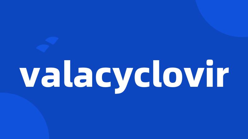 valacyclovir