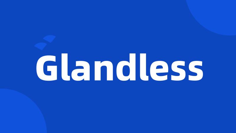 Glandless