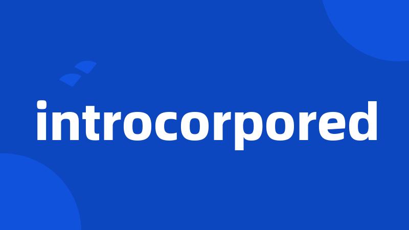 introcorpored