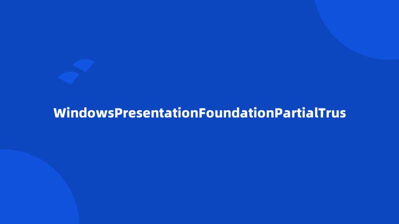 WindowsPresentationFoundationPartialTrus