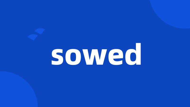 sowed