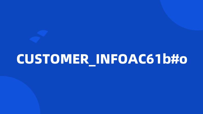 CUSTOMER_INFOAC61b#o