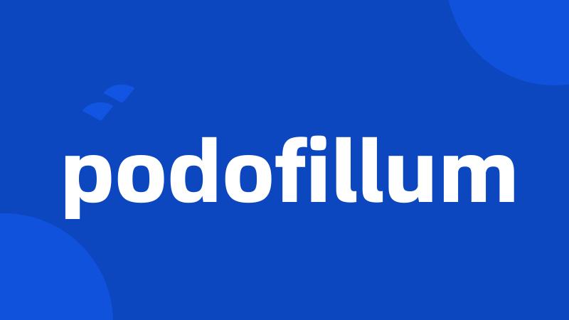 podofillum