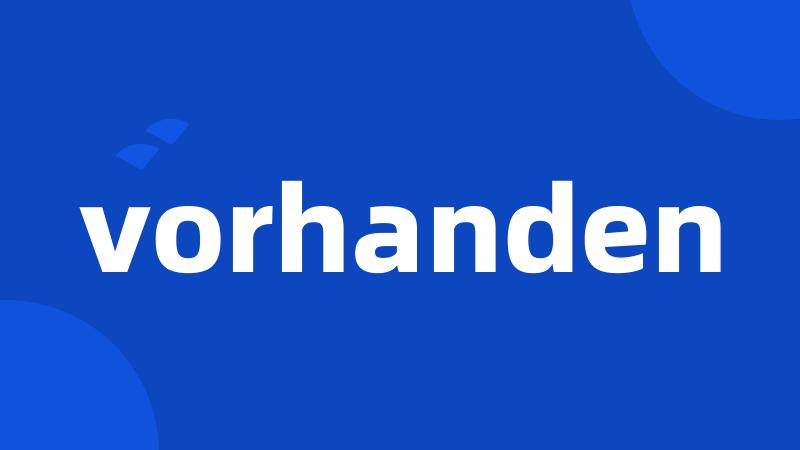 vorhanden