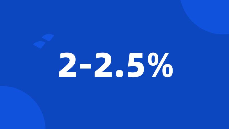 2-2.5%