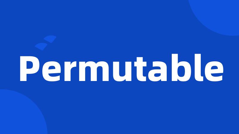 Permutable