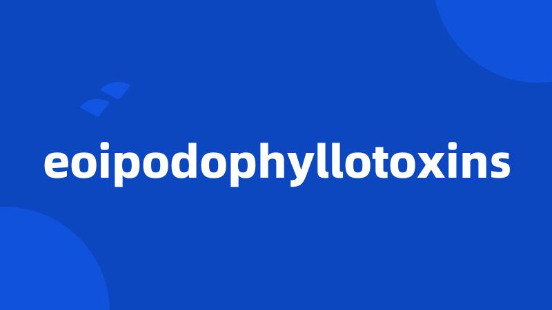 eoipodophyllotoxins