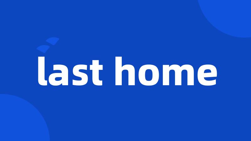 last home