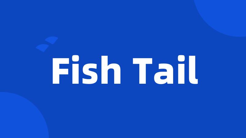 Fish Tail