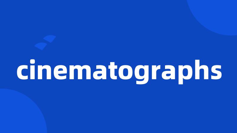 cinematographs