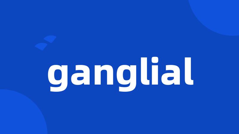 ganglial