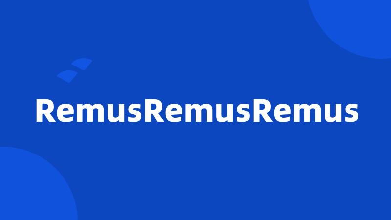 RemusRemusRemus