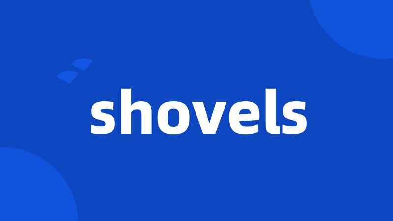 shovels