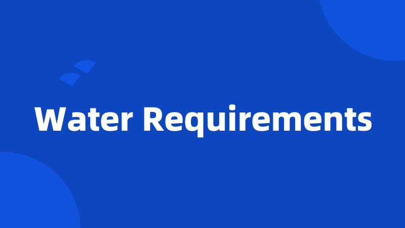 Water Requirements