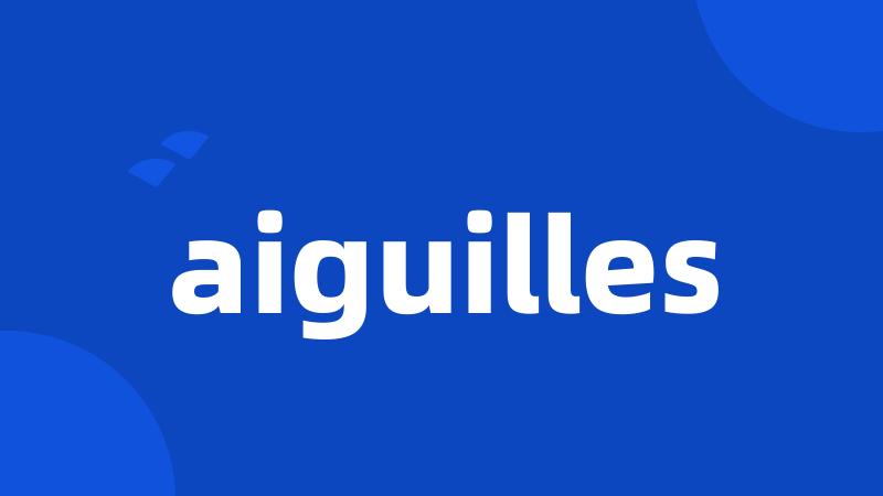 aiguilles